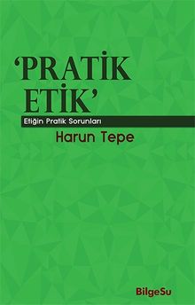 Pratik Etik & Etiğin Bilgesel Sorunları