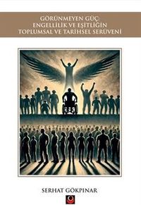 Görünmeyen Güç: Engellilik ve Eşitliğin Toplumsal ve Tarihsel Serüveni