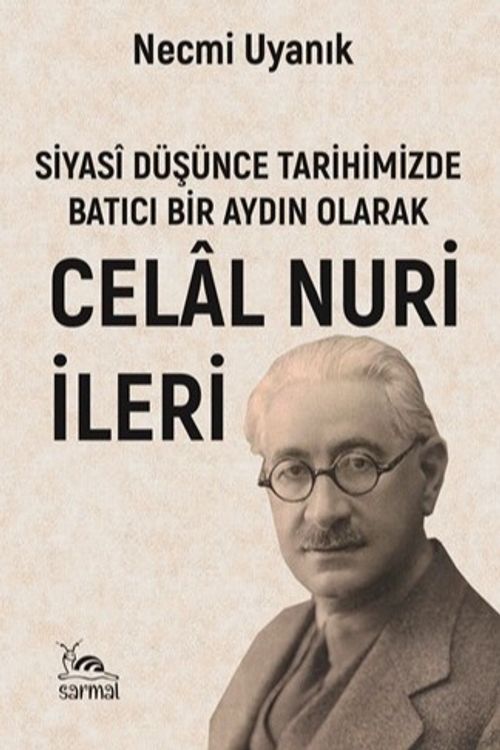 Siyasî Düşünce Tarihimizde Batıcı Bir Aydın Olarak Celal Nuri (İleri)