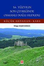 16. Yüzyılın Son Çeyreğinde Osmanlı Doğu Hududu Küçük Ardahan-Kars 