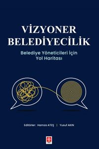 Vizyoner Belediyecilik Belediye Yöneticileri için Yol Haritası