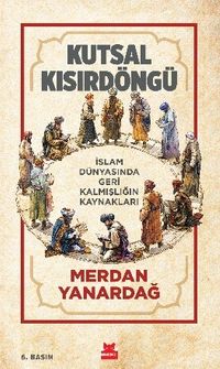 Kutsal Kısır Döngü & İslam Dünyasında Geri Kalmışlığın Kaynakları
