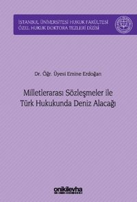 Milletlerarası Sözleşmeler ile Türk Hukukunda Deniz Alacağı İstanbul Üniversitesi Hukuk Fakültesi Özel Hukuk Doktora Tezleri Dizisi No: 51