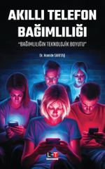 Akıllı Telefon Bağımlılığı & “Bağımlılığın Teknolojik Boyutu”