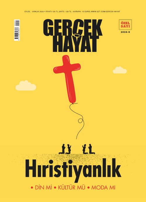 Gerçek Hayat Özel Sayı: 7 Eylül 2024 & Hristiyanlık Din Mi, Kültür Mü, Moda Mı?