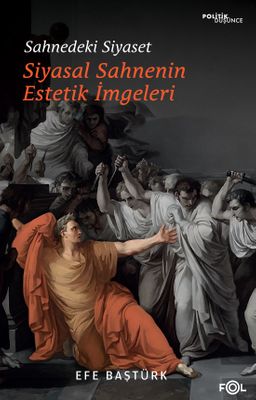 Sahnedeki Siyaset & Siyasal Düşüncenin Estetik İmgeleri