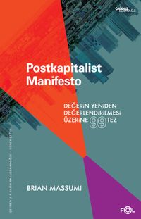Postkapitalist Manifesto & Değerin Yeniden Değerlendirilmesi Üzerine 99 Tez