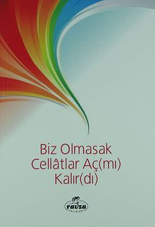 Biz Olmasak Cellatlar Aç (mı) Kalır (dı)