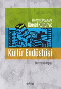 Kültür Endüstrisi & Ekonomik Boyutuyla Görsel Kültür ve Kültür Endüstrisi