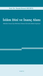 İslam Dini ve İnanç Alanı & Akleden İnsan İçin Merkeze Alınan Zorunlu Kabul Aşaması