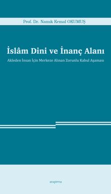 İslam Dini ve İnanç Alanı & Akleden İnsan İçin Merkeze Alınan Zorunlu Kabul Aşaması