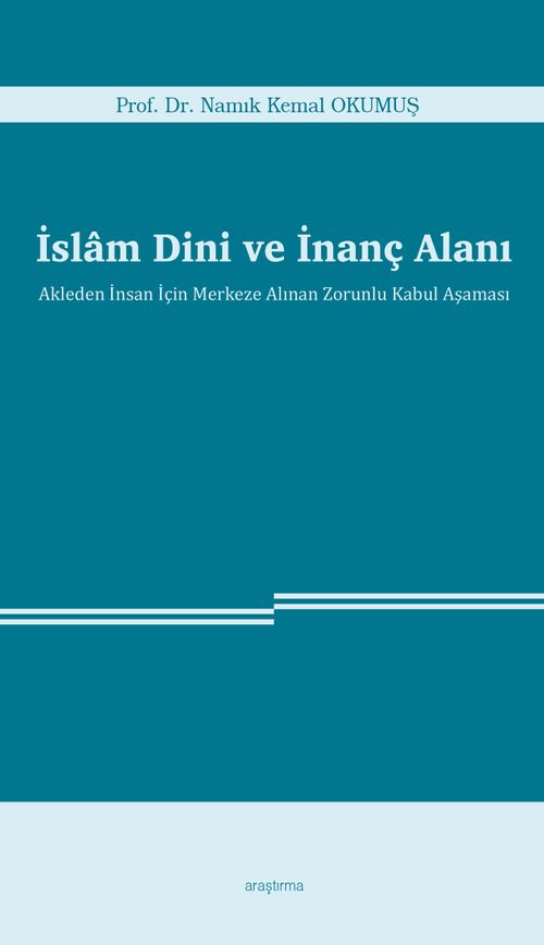 İslam Dini ve İnanç Alanı & Akleden İnsan İçin Merkeze Alınan Zorunlu Kabul Aşaması