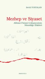 Mezhep ve Siyaset & Abbasî-Fatımî Çekişmesinin Sünnîliğe Etkileri