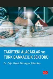Takipteki Alacaklar ve Türk Bankacılık Sektörü