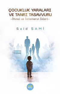 Çocukluk Yaraları ve Tanrı Tasavvuru & İhmal Ve İstismarın İzleri