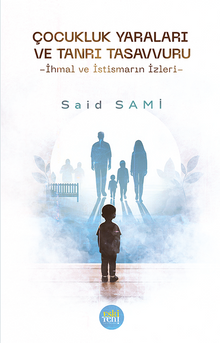 Çocukluk Yaraları ve Tanrı Tasavvuru & İhmal Ve İstismarın İzleri