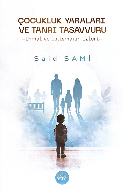 Çocukluk Yaraları ve Tanrı Tasavvuru & İhmal Ve İstismarın İzleri