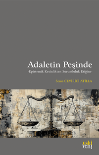 Adaletin Peşinde & Epistemik Kesinlikten Sorumluluk Etiğine