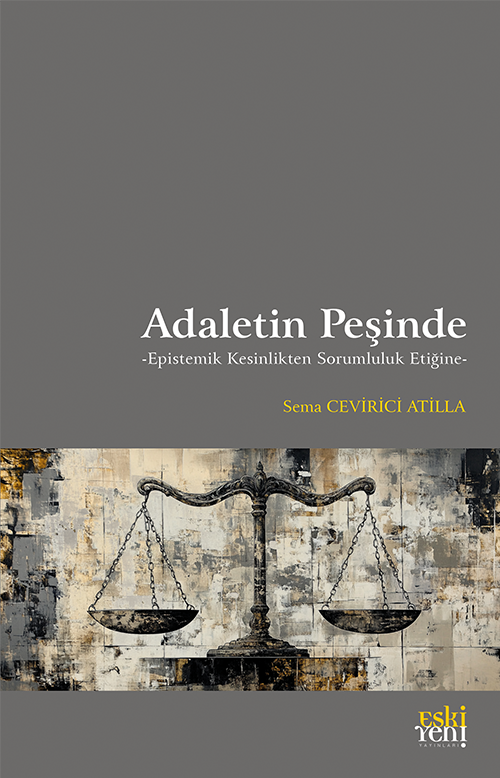 Adaletin Peşinde & Epistemik Kesinlikten Sorumluluk Etiğine