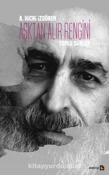 Aşktan Alır Rengini (Toplu Şiirler) - A. Hicri İzgören