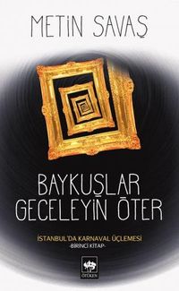 Baykuşlar Geceleyin Öter & İstanbul'da Karnaval Üçlemesi - Birinci Kitap