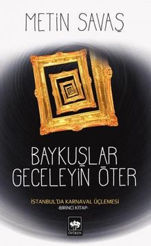 Baykuşlar Geceleyin Öter & İstanbul'da Karnaval Üçlemesi - Birinci Kitap
