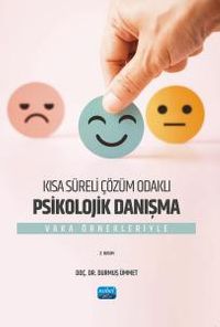 Kısa Süreli Çözüm Odaklı Psikolojik Danışma & Vaka Örnekleriyle