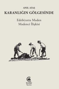 Karanlığın Gölgesinde & Edebiyatta Maden Madenci İlişkisi