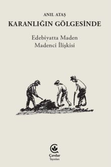 Karanlığın Gölgesinde & Edebiyatta Maden Madenci İlişkisi