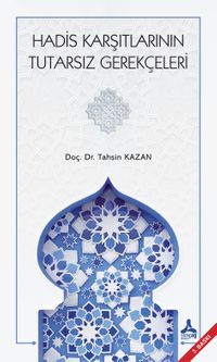 Hadis Karşıtlarının Tutarsız Gerekçeleri