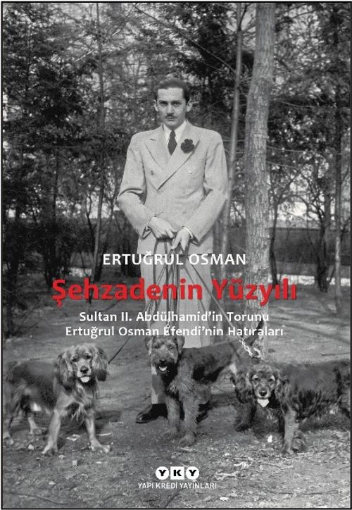 Şehzadenin Yüzyılı & Sultan 2. Abdülhamid'in Torunu Ertuğrul Osman Efendi'nin Hatıraları