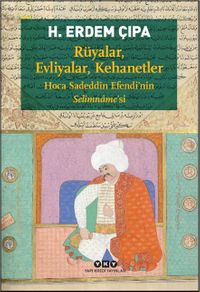 Rüyalar, Evliyalar, Kehanetler & Hoca Sadeddîn Efendi'nin Selîmname'si