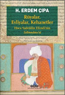 Rüyalar, Evliyalar, Kehanetler & Hoca Sadeddîn Efendi'nin Selîmname'si