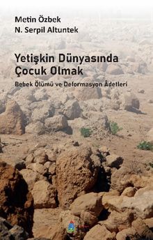 Yetişkin Dünyasında Çocuk Olmak & Bebek Ölümü ve Deformasyon Adetleri