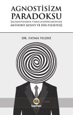 Agnostisizm Paradoksu & Agnostisizmin Temellendirilmesinde Anthony Kenny ve Din Felsefesi