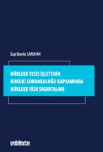 Nükleer Tesis İşletenin Hukuki Sorumluluğu Kapsamında Nükleer Risk Sigortaları