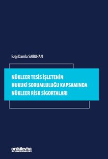 Nükleer Tesis İşletenin Hukuki Sorumluluğu Kapsamında Nükleer Risk Sigortaları