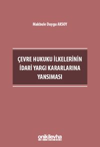 Çevre Hukuku İlkelerinin İdari Yargı Kararlarına Yansıması