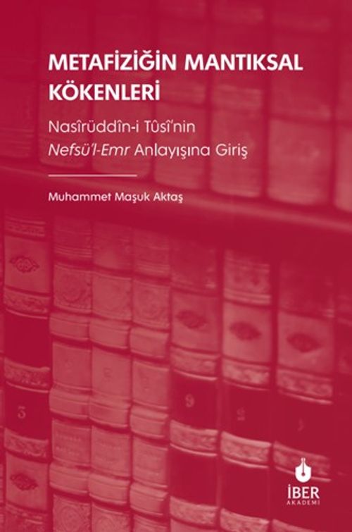 Metafiziğin Mantıksal Kökenleri: Nasîrüddîn-i Tûsî'nin Nefsü'l-Emr Anlayışına Giriş