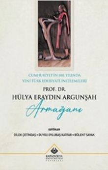 Cumhuriyet'in 100. Yılında Yeni Türk Edebiyatı İncelemeleri : Prof. Dr. Hülya Eraydın Argunşah Armağanı