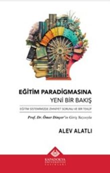 Eğitim Paradigmasına Yeni Bir Bakış & Eğitim Sistemimizde Zihniyet Sorunu ve Bir Teklif