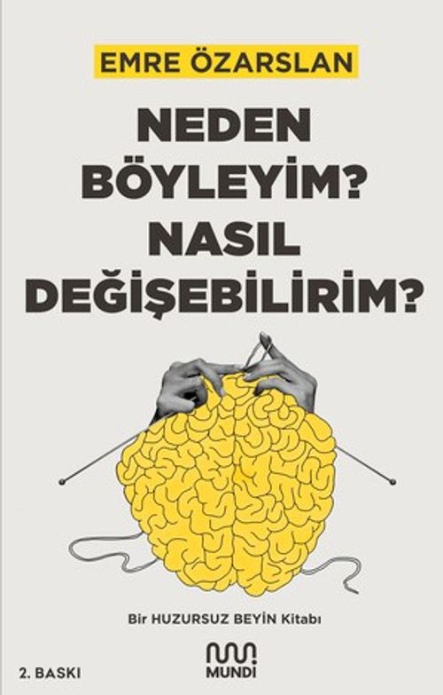 Neden Böyleyim? Nasıl Değişebilirim?: Bir Huzursuz Beyin Kitabı