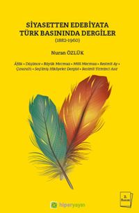Siyasetten Edebiyata Türk Basınında Dergiler (1882-1960)