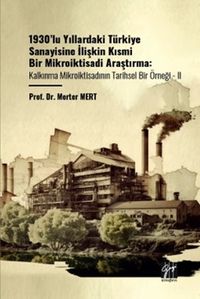 1930'lu Yıllardaki Türkiye Sanayisine İlişkin Kısmi Bir Mikroiktisadi Araştırma Kalkınma Mikroiktisadının Tarihsel Bir Örneği - II