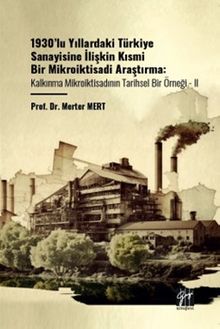 1930'lu Yıllardaki Türkiye Sanayisine İlişkin Kısmi Bir Mikroiktisadi Araştırma Kalkınma Mikroiktisadının Tarihsel Bir Örneği - II