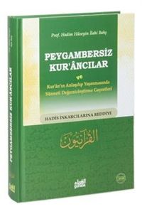 Peygambersiz Kur'ancılar ve Kur'an'ın Anlaşılıp Yaşanmasında Sünneti Değersizleştirme Gayretleri
