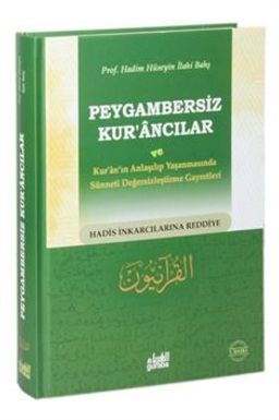 Peygambersiz Kur'ancılar ve Kur'an'ın Anlaşılıp Yaşanmasında Sünneti Değersizleştirme Gayretleri