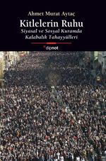 Kitlelerin Ruhu & Siyasal ve Sosyal Kuramda Kalabalık Tahayyülleri