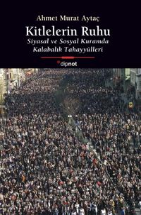 Kitlelerin Ruhu & Siyasal ve Sosyal Kuramda Kalabalık Tahayyülleri