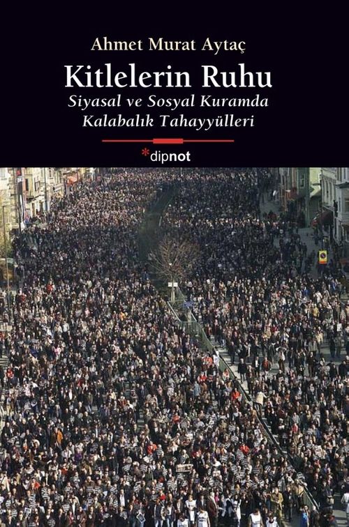 Kitlelerin Ruhu & Siyasal ve Sosyal Kuramda Kalabalık Tahayyülleri